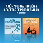 Adiós procrastinacion y secretos de productividad : 2 libros en 1 cover image