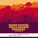 Raising Chickens, Goats & Backyard Beekeeping for Beginners cover image