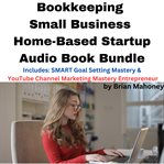 Bookkeeping Small Business Home-Based Startup Audio Book Bundle : Based Startup Audio Book Bundle cover image