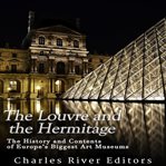 The Louvre and the Hermitage: The History and Contents of Europe's Biggest Art Museums : The History and Contents of Europe's Biggest Art Museums cover image