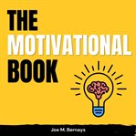 Motivational Book: The Ultimate Guide to Decode Emotions, Beat Negativity, Stop Unproductive Though : The Ultimate Guide to Decode Emotions, Beat Negativity, Stop Unproductive Though cover image