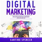 Digital Marketing: 7 Easy Steps to Master PPC Advertising, Affiliate Marketing, Email Marketing & On cover image
