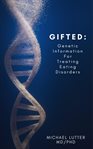 Gifted : Genetic Information for Treating Eating Disorders cover image