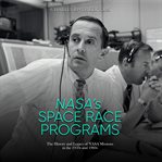 NASA's Space Race Programs : The History and Legacy of NASA Missions in the 1950s and 1960s cover image
