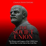 The Soviet Union: The History and Legacy of the Ussr From World War I to the End of the Cold War : The History and Legacy of the Ussr From World War I to the End of the Cold War cover image