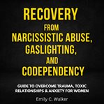 Recovery From Narcissistic Abuse, Gaslighting, and Codependency cover image