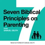 Seven Biblical Principles on Parenting cover image