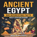 Ancient Egypt : 500 interesting facts about Egyptian history cover image