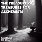 The Treasure of Treasures for Alchemists cover image