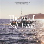 The Art of self : value. A Transformative Workbook cover image