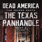 The Texas Panhandle : Pt. 5. Dead America: The Second Month cover image