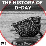 The History of D-Day : Day cover image