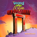 The Word in Motion, Volume 1: Old Testament : Old Testament cover image
