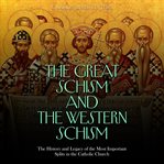 Great Schism and the Western Schism: The History and Legacy of the Most Important Splits in the Cat : The History and Legacy of the Most Important Splits in the Cat cover image