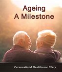 Ageing: A Milestone : A Milestone cover image