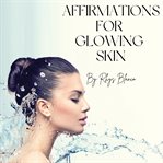 Affirmations for Glowing skin cover image