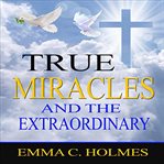 True Miracles and the Extraordinary cover image
