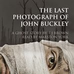 The Last Photograph of John Buckley cover image
