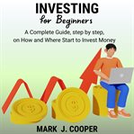 Investing for beginners : how and where to starting investing money cover image
