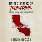 United States of True Crime: California : California cover image