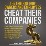 The Truth of How Owners and Employees Cheat Their Companies cover image