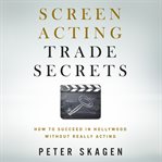 Screen Acting Trade Secrets cover image