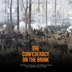 Confederacy on the Brink: The History and Legacy of the Battles that Saved the Confederate Cause : The History and Legacy of the Battles that Saved the Confederate Cause cover image