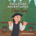 The Railroad Adventures of Chen Sing cover image