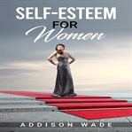 Self-Esteem for Women : Esteem for Women cover image