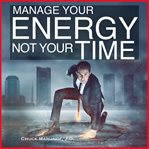 Manage your energy not your time cover image