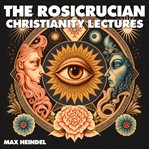 The Rosicrucian Christianity Lectures cover image