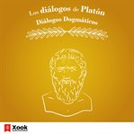 Los diálogos de Platón. Diálogos Dogmáticos cover image