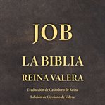 Job: La Biblia Reina Valera : La Biblia Reina Valera cover image