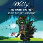 Willy the Fighting Fish Joins the 82nd Airborne cover image