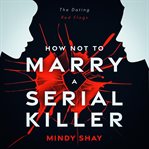 How Not to Marry a Serial Killer cover image