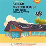Year Round Solar Greenhouse & Off Grid Solar Power cover image
