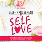 Self-Improvement and Self-Love One Day Workbook for Women : Improvement and Self cover image