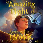The Amazing Flight of Aaron William Hawk cover image