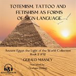 Totemsim, Tattoo, and Fetishism as Primitive Forms of Sign Language cover image