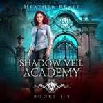 Shadow Veil Academy. Books 1-3 cover image