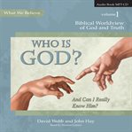 Who Is God? (And Can I Really Know Him?) : and can I really know him? cover image