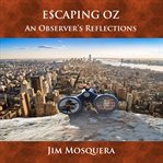 Escaping Oz: An Observer's Reflections : An Observer's Reflections cover image
