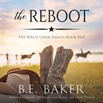 The Reboot : Birch Creek Ranch cover image
