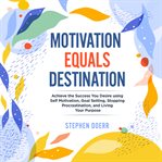 Motivation Equals Destination cover image