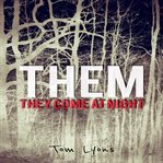 THEM: They Come at Night : They Come at Night cover image
