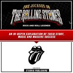 The Journey of the Rolling Stones: Rock and Roll Legends : Rock and Roll Legends cover image