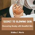 Secret to Glowing Skin cover image