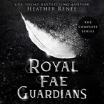 Royal Fae Guardians: The Complete Series : The Complete Series cover image