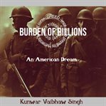 Burden of Billions : an American dream cover image