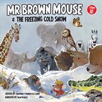 Mr Brown Mouse and the Freezing Cold Snow cover image
